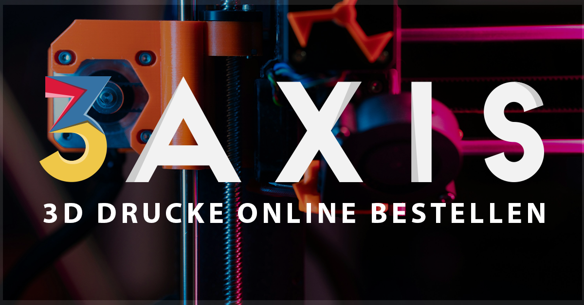 3 AXIS - 3D Drucke jetzt einfach online bestellen
– Three Axis